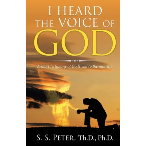 I Heard the Voice of God: A Short Testimony of God's Call to the Ministry