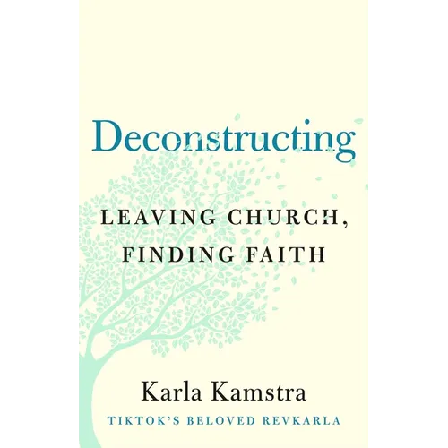 Deconstructing: Leaving Church, Finding Faith
