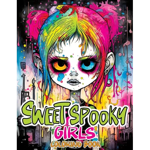 Sweet Spooky Girls: Coloring Book Featuring Scary Beauty of Horror in Creepy, Cute Gothic Drawings for Stress Relief & Relaxation