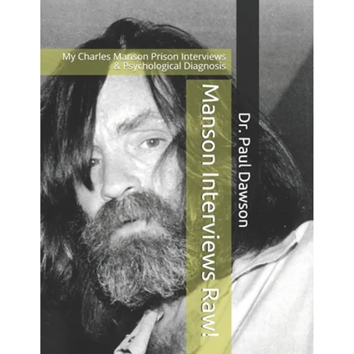 Manson Interviews Raw!: My Charles Manson Prison Interviews & Psychological Diagnosis