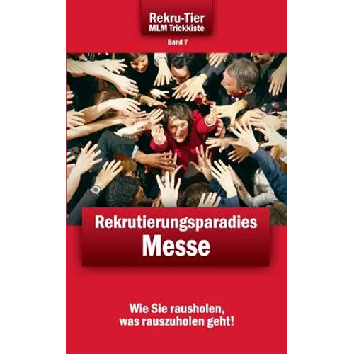 REKRU-TIER MLM Trickkiste Band 7: Rekrutierungsparadies Messe: Wie Sie spielend leicht Vertriebspartner und Kunden auf Messen gewinnen!