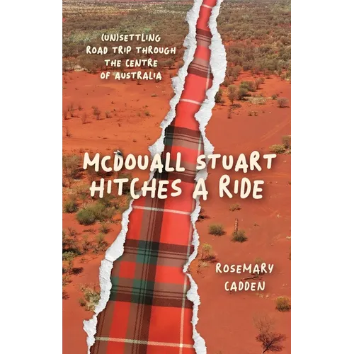 McDouall Stuart hitches a ride: (Un)settling road trip through the centre of Australia