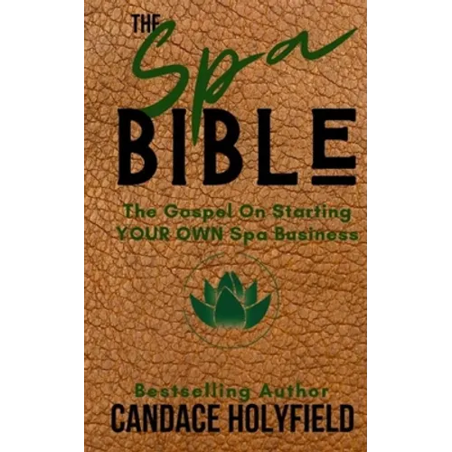 The Spa Bible: The Gospel On Starting Your Own Spa Business
