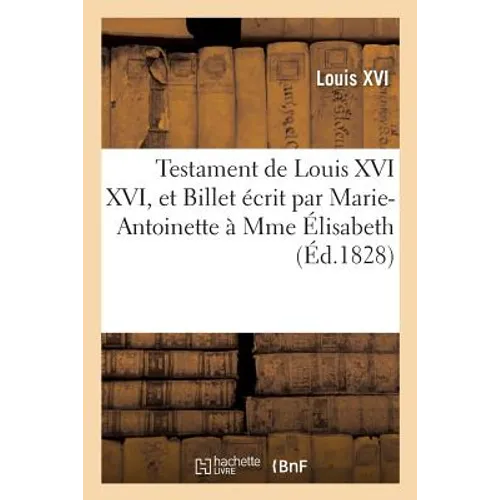 Testament de Louis XVI XVI, Et Billet Écrit Par Marie-Antoinette À Mme Élisabeth