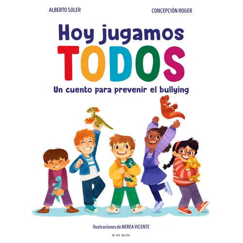 Hoy Jugamos Todos. Un Cuento Para Prevenir El Bullying / Today We All Play