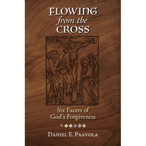 Flowing from the Cross: Six Facets of God's Forgiveness