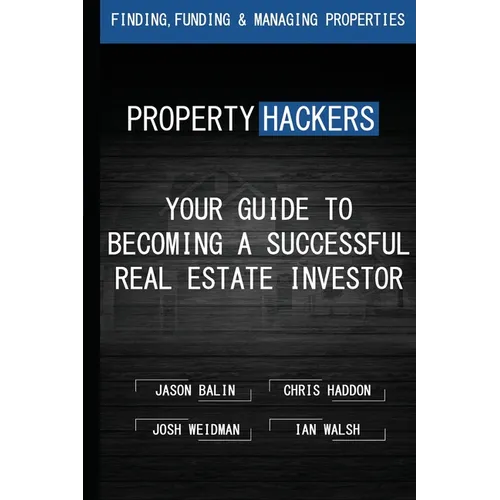 Property Hackers: Your Guide To Becoming A Successful Real Estate Investor