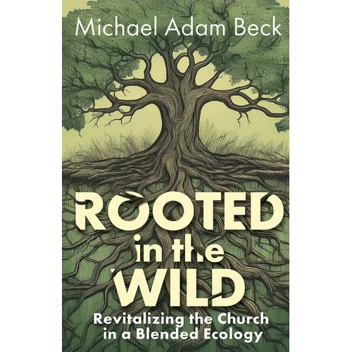 Rooted in the Wild: Revitalizing the Church in a Blended Ecology
