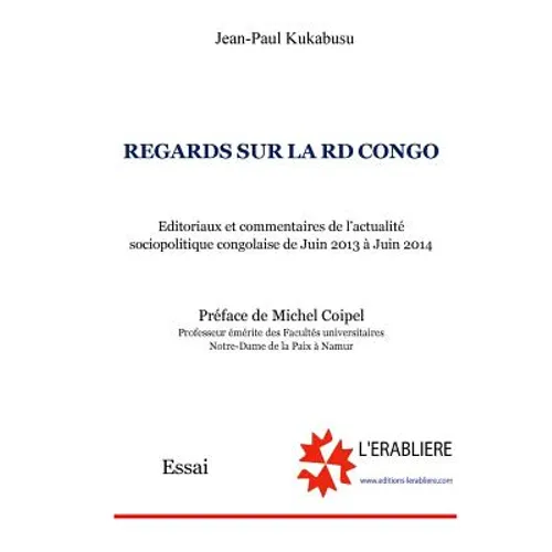 Regards sur la RD Congo: Editoriaux et Commentaires de l'actualité sociopolitique congolaise de Juin 2013 à Juin 2014