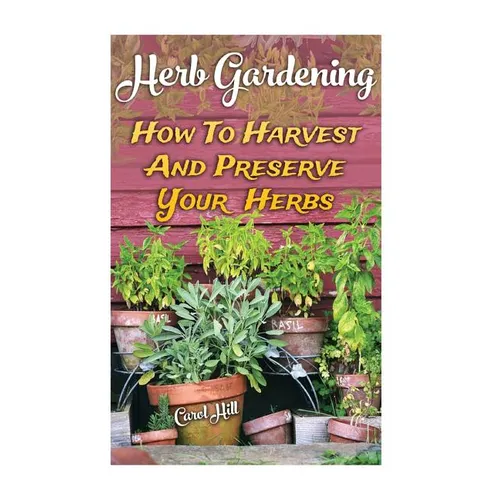 Herb Gardening: How To Harvest And Preserve Your Herbs