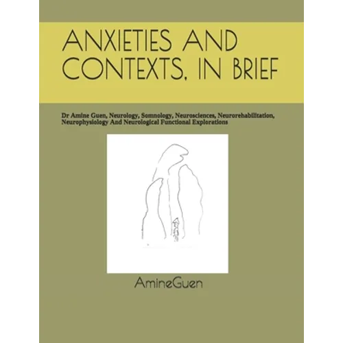 Anxieties and Contexts, in Brief: Dr Amine Guen, Neurology, Somnology, Neurosciences, Neurorehabilitation, Neurophysiology And Neurological Functional
