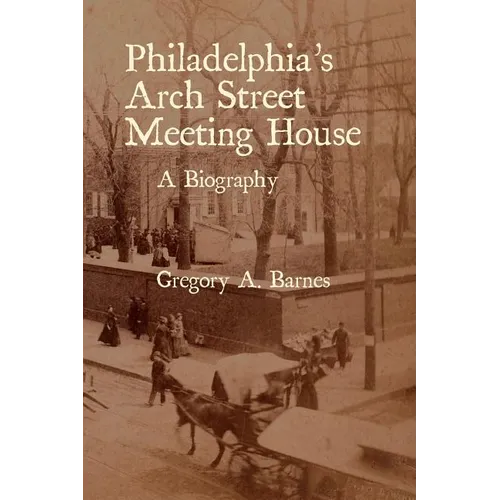 Philadelphia's Arch Street Meeting House: A Biography