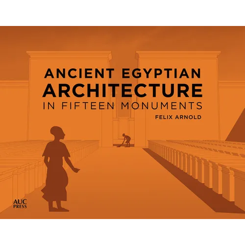 Ancient Egyptian Architecture in Fifteen Monuments
