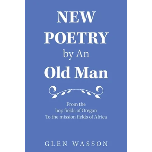 New Poetry by an Old Man: From the Hop Fields of Oregon to the Mission Fields of Africa