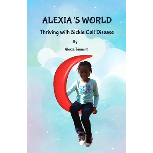 Alexia's World: Thriving with Sickle Cell Disease - Paperback