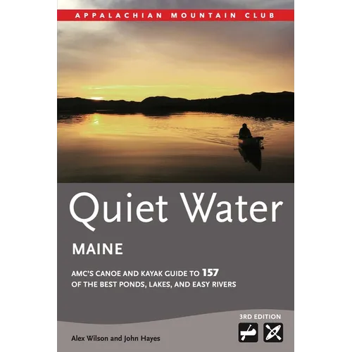 Quiet Water Maine: Amc's Canoe and Kayak Guide to 157 of the Best Ponds, Lakes, and Easy Rivers