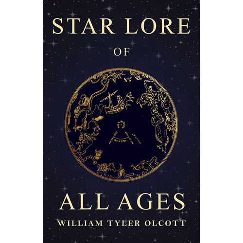 Star Lore of All Ages: A Collection of Myths, Legends, and Facts Concerning the Constellations of the Northern Hemisphere