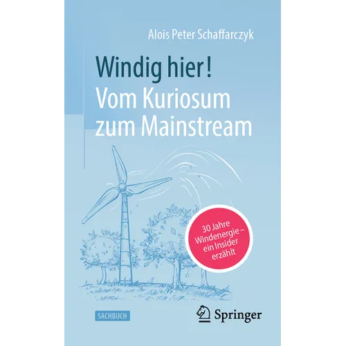Windig Hier! Vom Kuriosum Zum Mainstream: 30 Jahre Windenergie - Ein Insider Erzählt