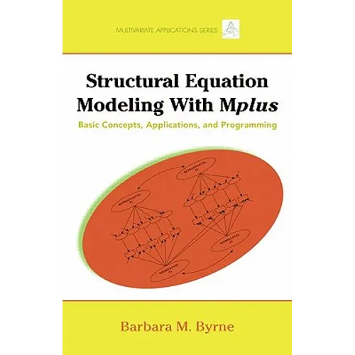 Structural Equation Modeling with Mplus: Basic Concepts, Applications, and Programming