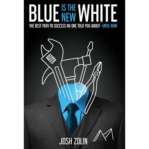 Blue Is the New White: The Best Path to Success No One Told You About-Until Now
