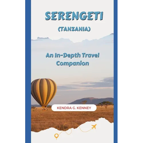 Serengeti (Tanzania): An In-Depth Travel Companion