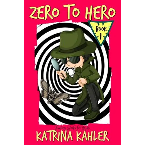 Fantasy Books for Kids - ZERO to HERO! - The Adventures of Samuel Greene: Fantasy Book for children aged 7 - 10