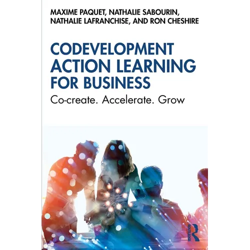 Codevelopment Action Learning for Business: Co-create. Accelerate. Grow