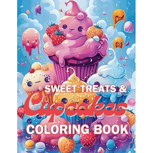 Sweet Treats & Cupcake Coloring Book: Color your way through a world of frosting, sprinkles, and yummy treats!