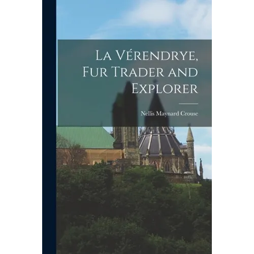 La Vérendrye, Fur Trader and Explorer