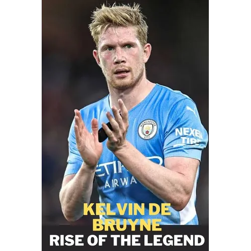 Kelvin de Bruyne: Rise of the Legend