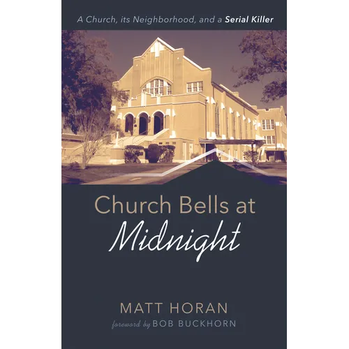 Church Bells at Midnight: A Church, Its Neighborhood, and a Serial Killer