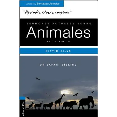 Sermones Actuales Sobre Animales de la Biblia: Un Safari Bíblico