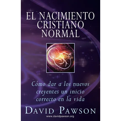 El Nacimiento Cristiano Normal: Cómo dar a los nuevos creyentes un inicio correcto en la vida