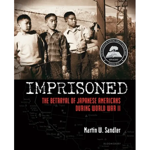 Imprisoned: The Betrayal of Japanese Americans During World War II