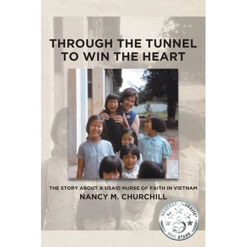 Through the Tunnel to Win the Heart: The story about a USAID nurse of faith in Vietnam