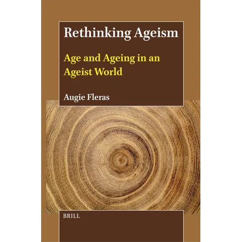 Rethinking Ageism: Age and Ageing in an Ageist World