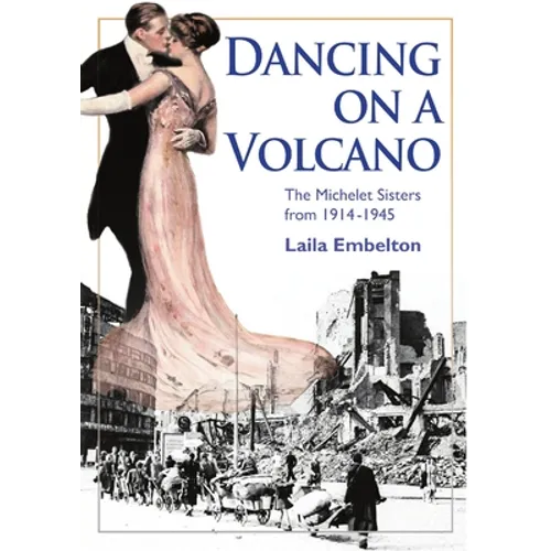 Dancing on a Volcano - The Michelet Sisters from 1914 - 1945