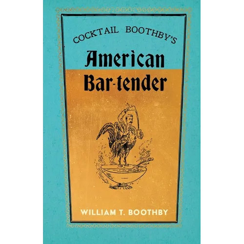 Cocktail Boothby's American Bar-Tender: A Reprint of the 1891 Edition