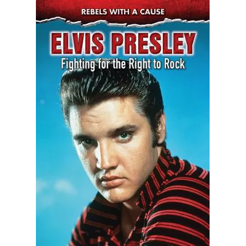 Elvis Presley: Fighting for the Right to Rock