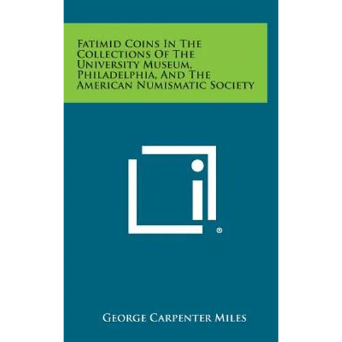 Fatimid Coins in the Collections of the University Museum, Philadelphia, and the American Numismatic Society