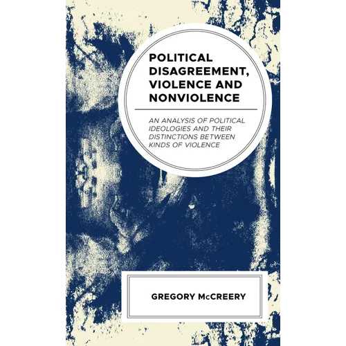Political Disagreement, Violence and Nonviolence: An Analysis of Political Ideologies and their Distinctions between Kinds of Violence