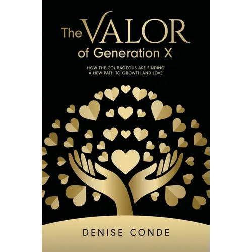 The Valor of Generation X: How the Courageous Are Finding a New Path to Growth and Love - Paperback