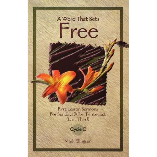 A Word That Sets Free: First Lesson Sermons for Sundays After Pentecost (Last Third) Cycle C