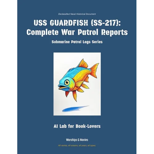 USS Guardfish (Ss-217): Complete War Patrol Reports