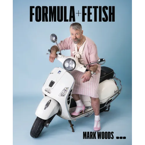Mark Woods: Formula + Fetish