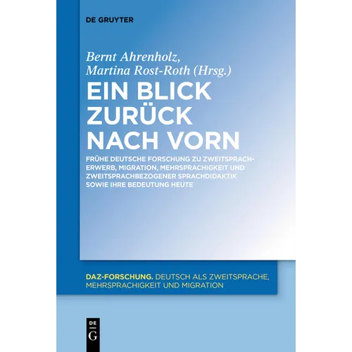 Ein Blick Zurück Nach Vorn: Frühe Deutsche Forschung Zu Zweitspracherwerb, Migration, Mehrsprachigkeit Und Zweitsprachbezogener Sprachdidaktik Sowie I