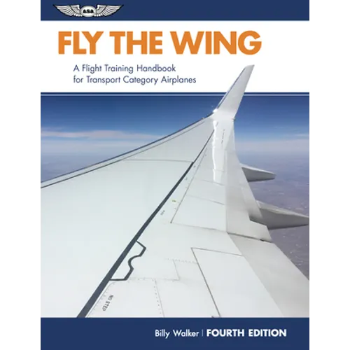 Fly the Wing: A Flight Training Handbook for Transport Category Airplanes