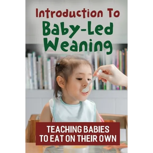 Introduction To Baby-Led Weaning: Teaching Babies To Eat On Their Own