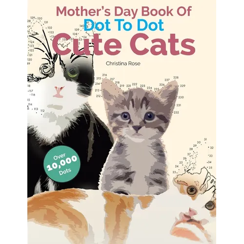 Mother's Day Book Of Dot To Dot Cute Cats: Adorable Anti-Stress Images and Scenes to Complete and Colour