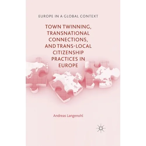 Town Twinning, Transnational Connections, and Trans-Local Citizenship Practices in Europe